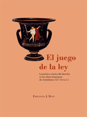 cover image of El juego de la ley. La poética cómica del derecho en las obras tempranas de Aristófanes (427-414 a.C.)